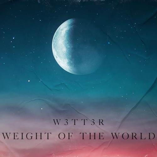 W3TT3R - Weight Of The World (Original Mix)