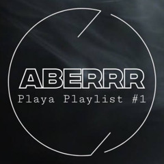 ABERRR - Playa Playlist #1