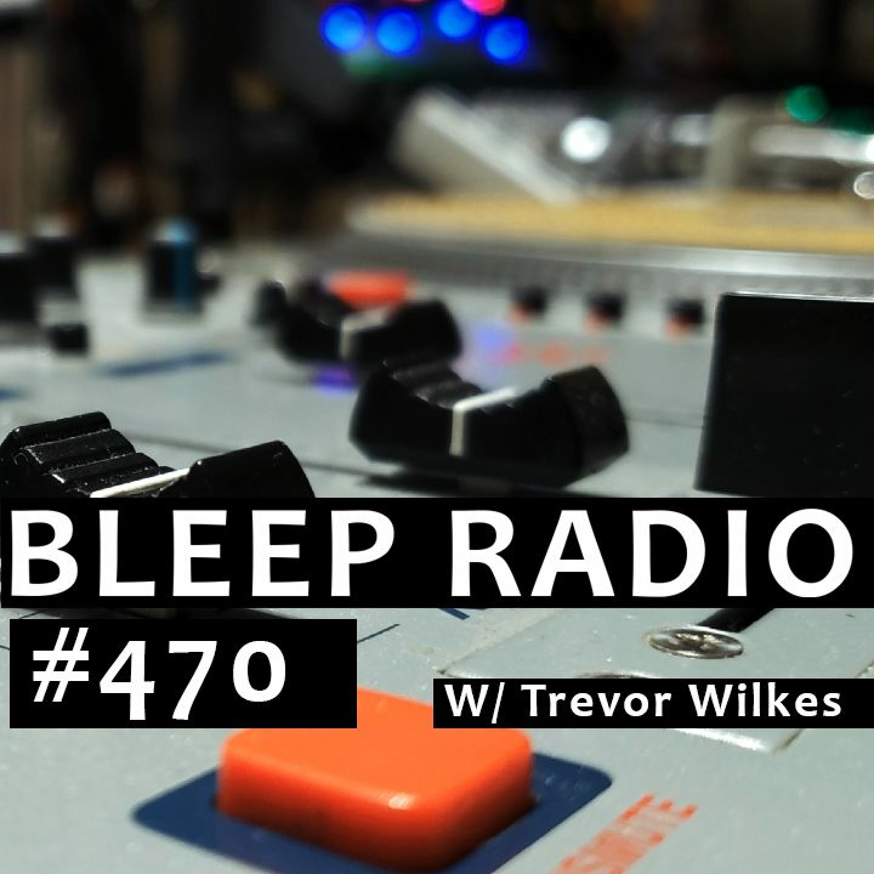 Bleep Radio w/ Trevor Wilkes