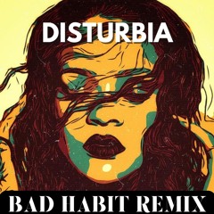 Rihanna - Disturbia (BAD HABIT REMIX)