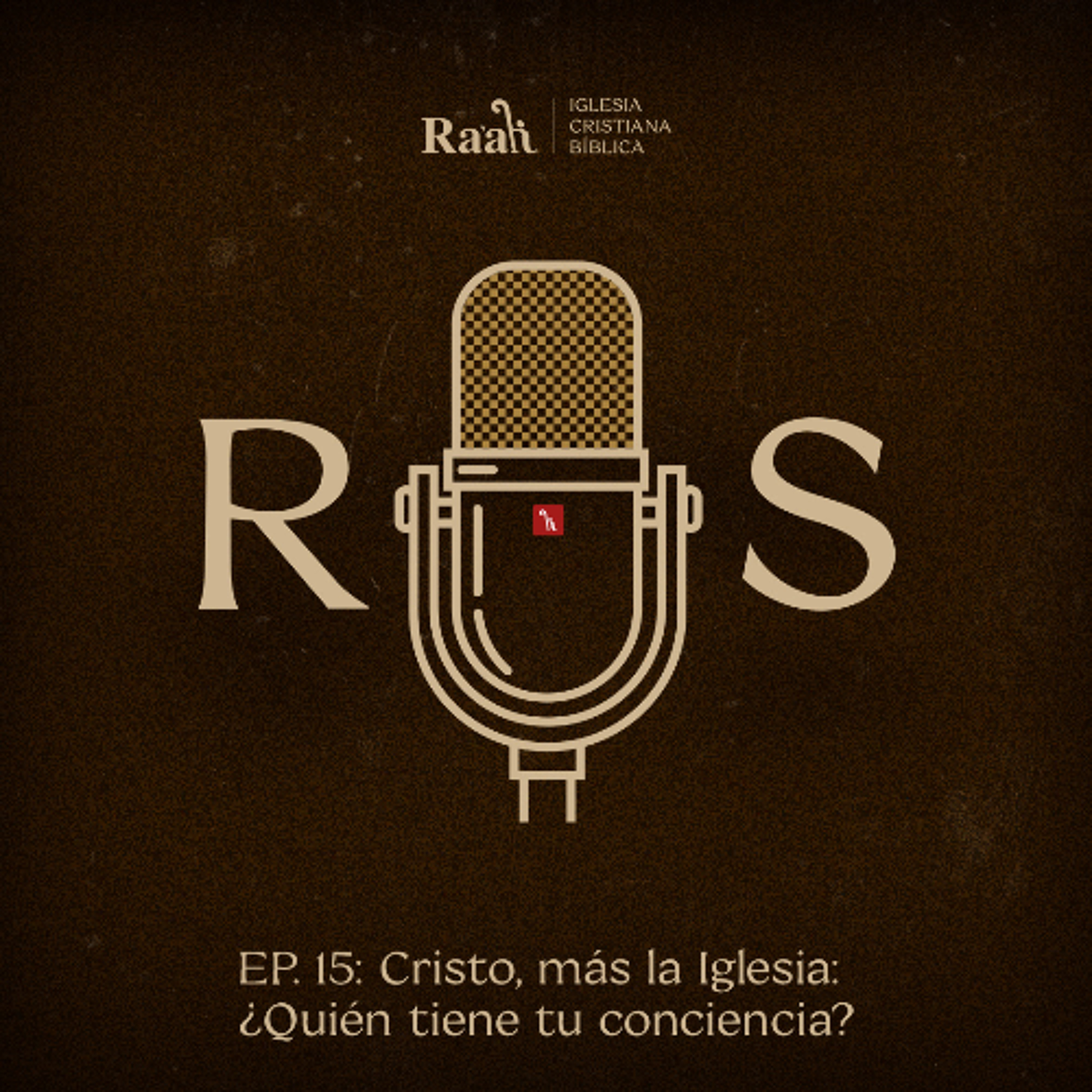 EP. 15. Cristo, más la Iglesia: ¿Quién tiene tu conciencia?