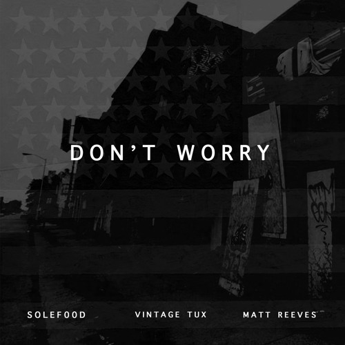 "Don't Worry" (Feat. Vintage Tux & Matt Reeves)
