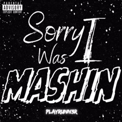 Sorry I Was Mashin - Playrunn3r
