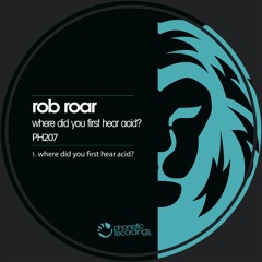 Rob Roar - Where Did You First Hear Acid? On Beatport