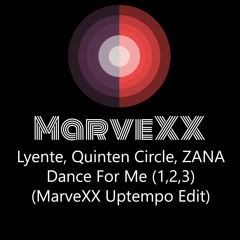 Lyente, Quinten Circle, ZANA - Dance For Me (1,2,3) (MarveXX Uptempo Edit)