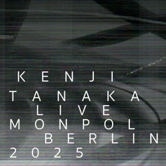 Kenji Tanaka LIVE // Monopol