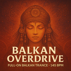 “Balkan Overdrive (Full-On Psy-Rave Bulgarian Tech-Trance 145 BPM)”