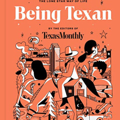 GET EPUB 💏 Being Texan: Essays, Recipes, and Advice for the Lone Star Way of Life by