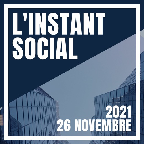 L'Instant Social - 26 Novembre 2021