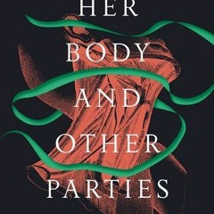 (Download Book) Her Body and Other Parties: Stories - Carmen Maria Machado