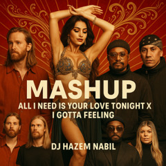 MASHUP All I Need is Your Love Tonight X I Gotta Feeling (Arabian Maqsoum Remix)