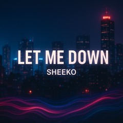 Sheeko - Let Me Down