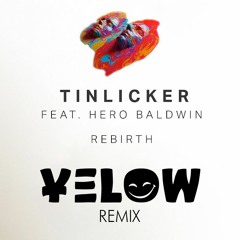 Tinlicker feat. Hero Baldin - Rebirth (Yelow Remix) **FREE DOWNLOAD**