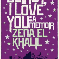 [ACCESS] EBOOK 📝 Beirut, I Love You: A Memoir by  Zena el Khalil [EPUB KINDLE PDF EB