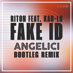 Riton feat. Kah-Lo - Fake ID (ANGELICI Bootleg Remix)