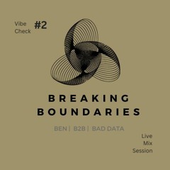 BEN | b2b | Bad Data  | Breaking Boundaries | Live  Mix Session | Vibe Check  #2