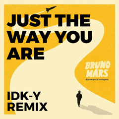Bruno Mars - Just The Way You Are (IDK-Y Remix)