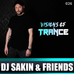 DJ SAKIN & FRIENDS - Guest Mix [Visions Of Trance Sessions 026]