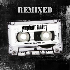 Midnight Bullet - Waiting for the End (REMIXED)