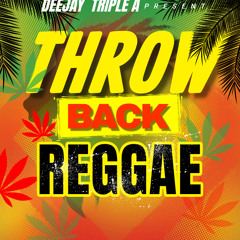 Throw Back Reggae Mix By Deejay Triple A Bz