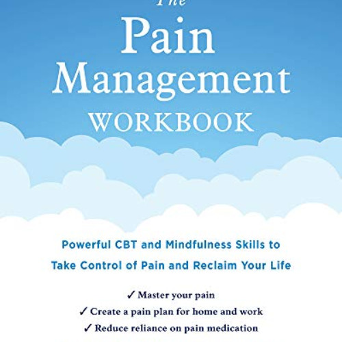 Access KINDLE 📪 The Pain Management Workbook: Powerful CBT and Mindfulness Skills to