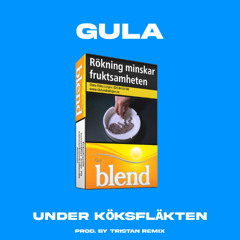 Gula Blend Under Köksfläkten (Prod. By Tristan Remix)