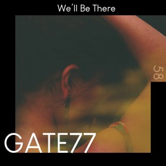 GATE77 - We'll Be There [Deep House]