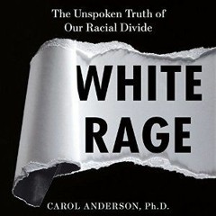 Download PDF White Rage: The Unspoken Truth of Our Racial Divide - Carol  Anderson