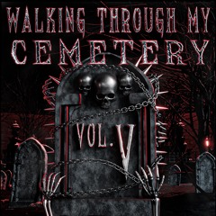 WALKING THROUGH MY CEMETERY VOL. V