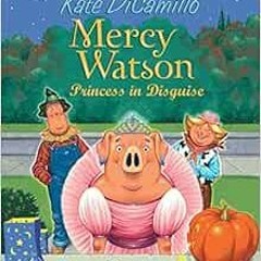 [Access] [EBOOK EPUB KINDLE PDF] Mercy Watson: Princess in Disguise by Kate DiCamillo