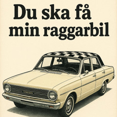 Du ska få min raggarbil