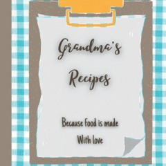 (⚡READ⚡) Grandma's recipes : beautiful gift for daughter and grandchildren . A f