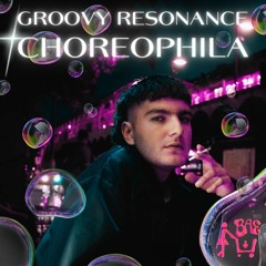 Groovy Resonance 05 : Choreophila