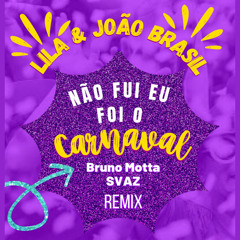 Não Fui Eu, Foi o Carnaval (Bruno Motta e Svaz Remix) [feat. Lila]