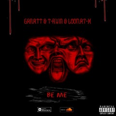 Garatt & T-Rum & LooNat-X - Be Me