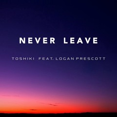 TOSHIKI feat. Logan Prescott - Never Leave (Radio Edit)
