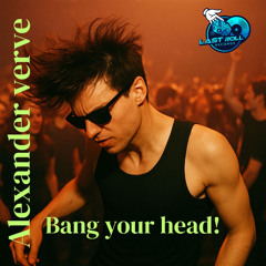 Alexander Verve - Bang Your Head (Original Mix) Last Roll Records