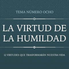 Tema | La Virtud De La Humildad