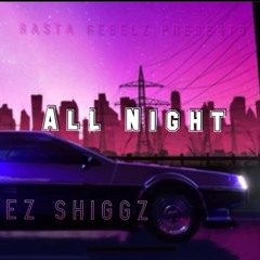 All Night - Ez Shiggz