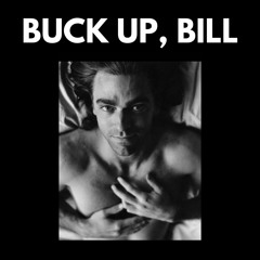 E.3: BUCK UP, BILL.