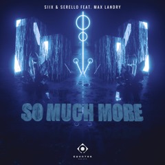 SIIX & SERELLO Feat. Max Landry - So Much More