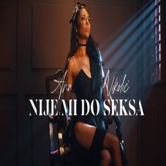ANA NIKOLIC - NIJE MI DO SEKSA