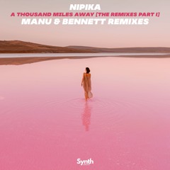 Nipika -  A Thousand Miles [The Remixes, Pt. 1] (Manu & Bennett Remixes)  [Synth Collective]