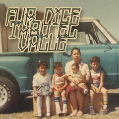 fur dice thru el valle