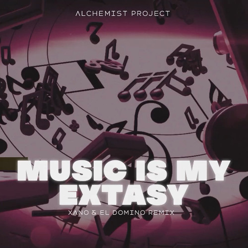 Alchemist Project - Music Is My Extasy (XANO x EL DOMINO REMIX 2024)