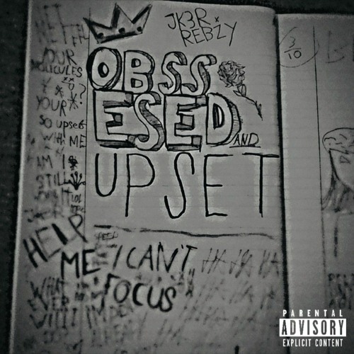 OBSESSED AND UPSET - JK3R Ft. Rebzyyx