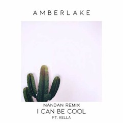 AMBERLAKE - I Can Be Cool FT. KELLA (NANDAN Remix)