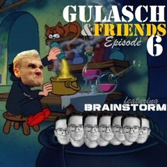 GULASCH & FRIENDS | Episode 6 (featuring BRAINSTORM)
