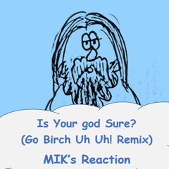 Is Your God Sure (Go Birch Uh Uh! Remix)