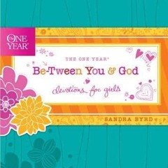 [PDF] eBook The One Year Be-Tween You and God: Devotions for Girls